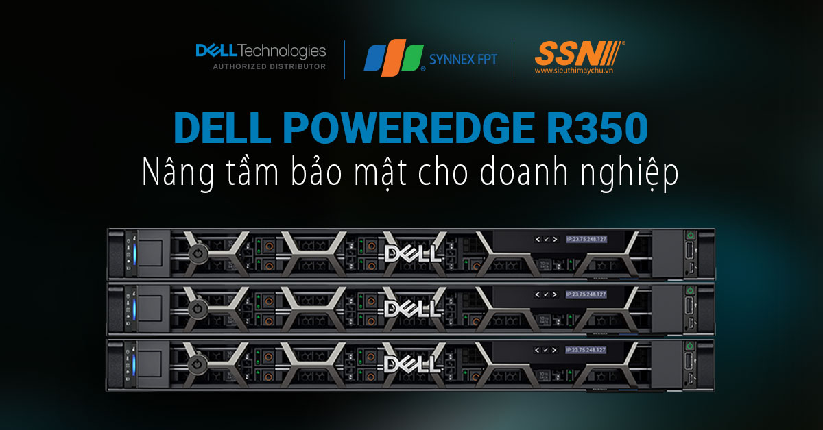 Dell PowerEdge R350: Giải pháp mới, mạnh mẽ và linh hoạt cho các doanh nghiệp vừa và nhỏ.