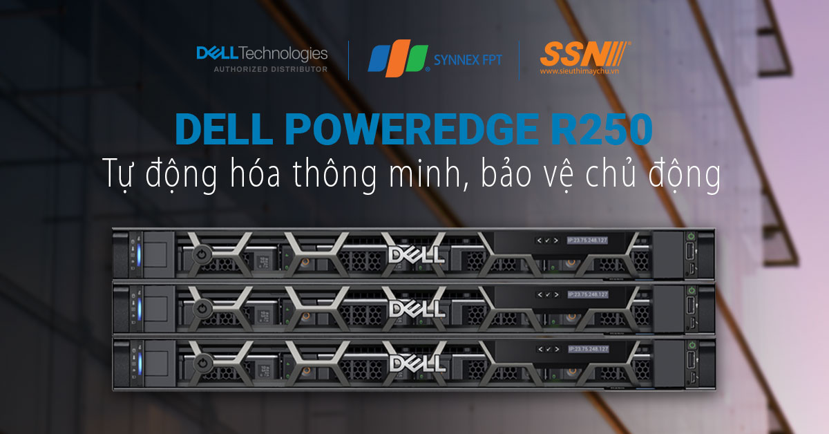 Dell EMC PowerEdge R250: Tự động hóa thông minh, bảo vệ chủ động