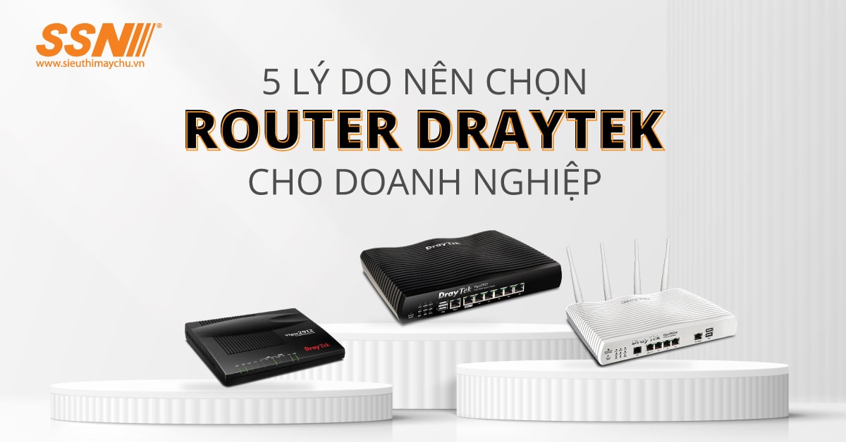 5 lý do nên chọn Router Draytek cho doanh nghiệp
