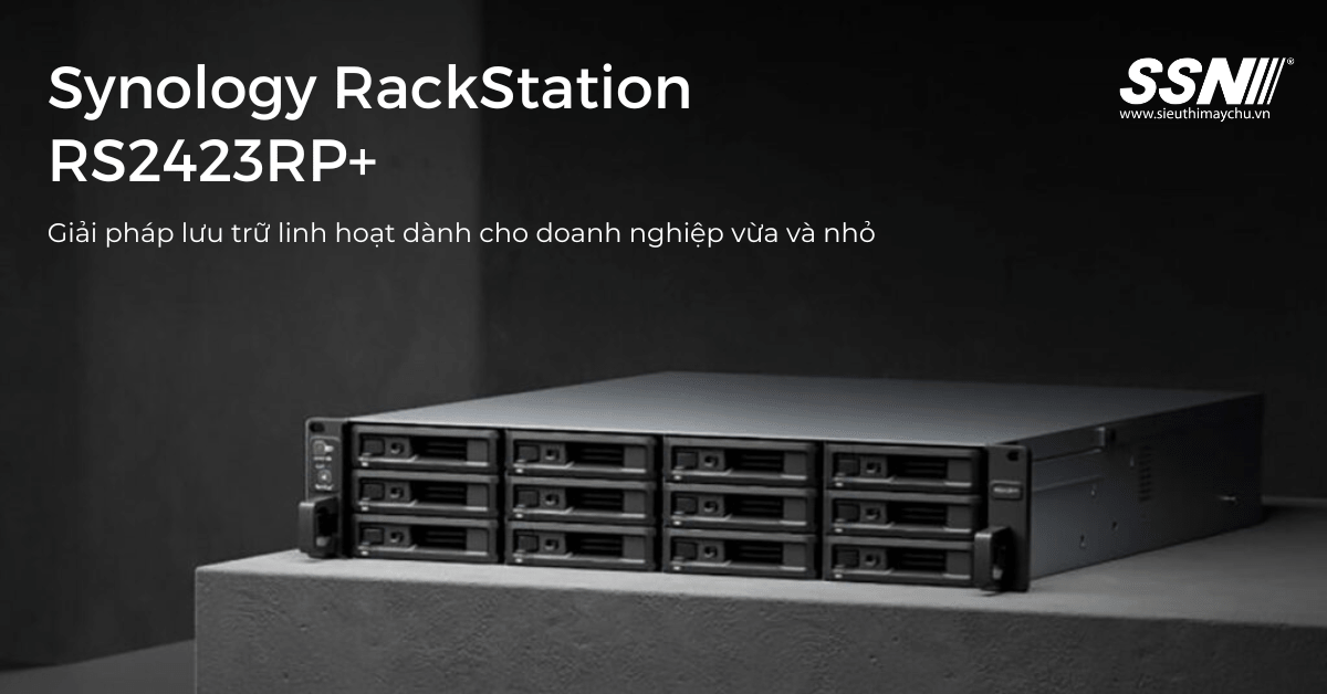 Synology RackStation RS2423RP+ - Giải pháp lưu trữ linh hoạt cho doanh nghiệp vừa và nhỏ